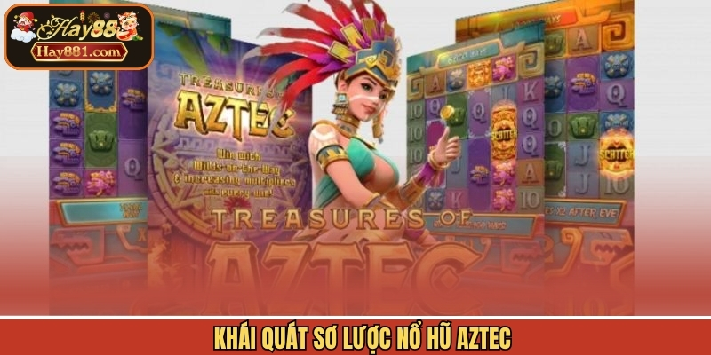 Khái quát sơ lược nổ hũ Aztec