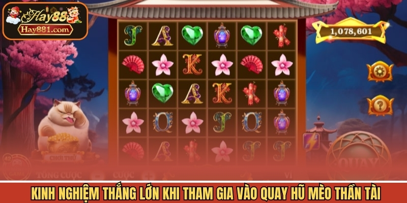 Kinh nghiệm thắng lớn khi tham gia vào quay hũ mèo thần tài 