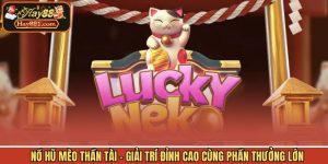 Nổ Hũ Mèo Thần Tài - Giải Trí Đỉnh Cao Cùng Phần Thưởng Lớn