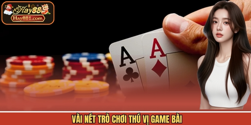 Vài nét trò chơi thú vị game bài